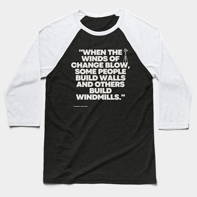 "When the winds of change blow, some people build walls and others build windmills." - Chinese Proverb Inspirational Quote Baseball T-Shirt by InspiraPrints